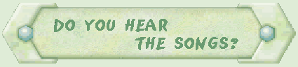 DO YOU HEAR THE SONGS?